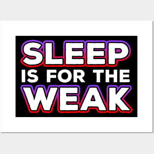 Sleep Is For The Weak Posters and Art